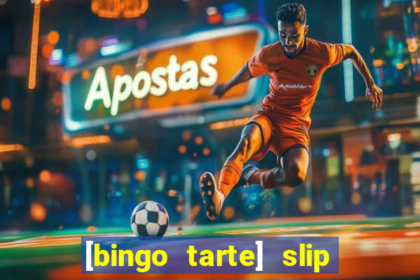 [bingo tarte] slip & stop